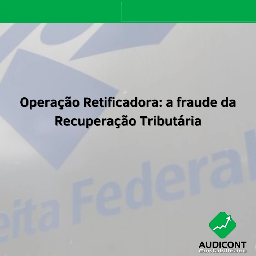 Operação Retificadora: A fraude da recuperação Tributária.