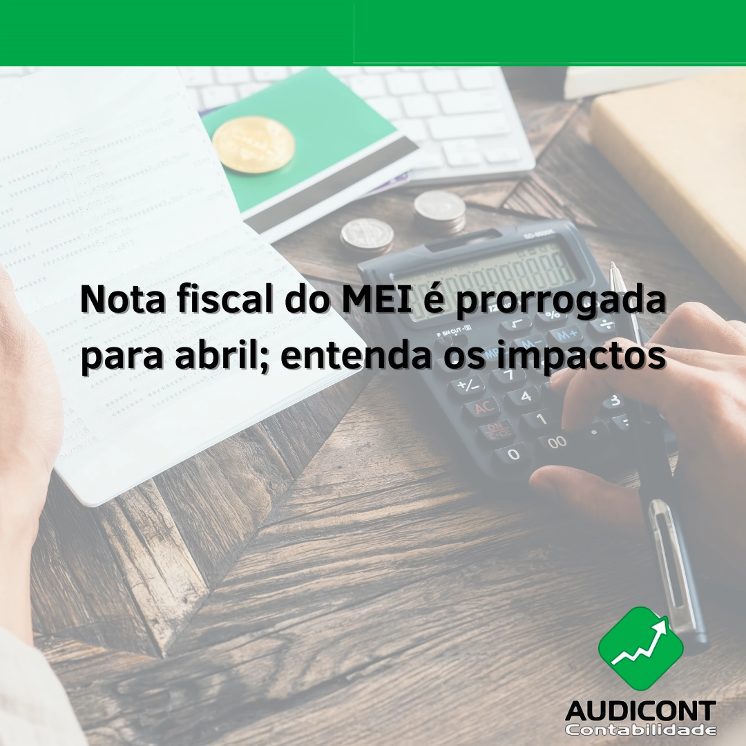 Nota fiscal do MEI é prorrogada para abril; entenda os impactos