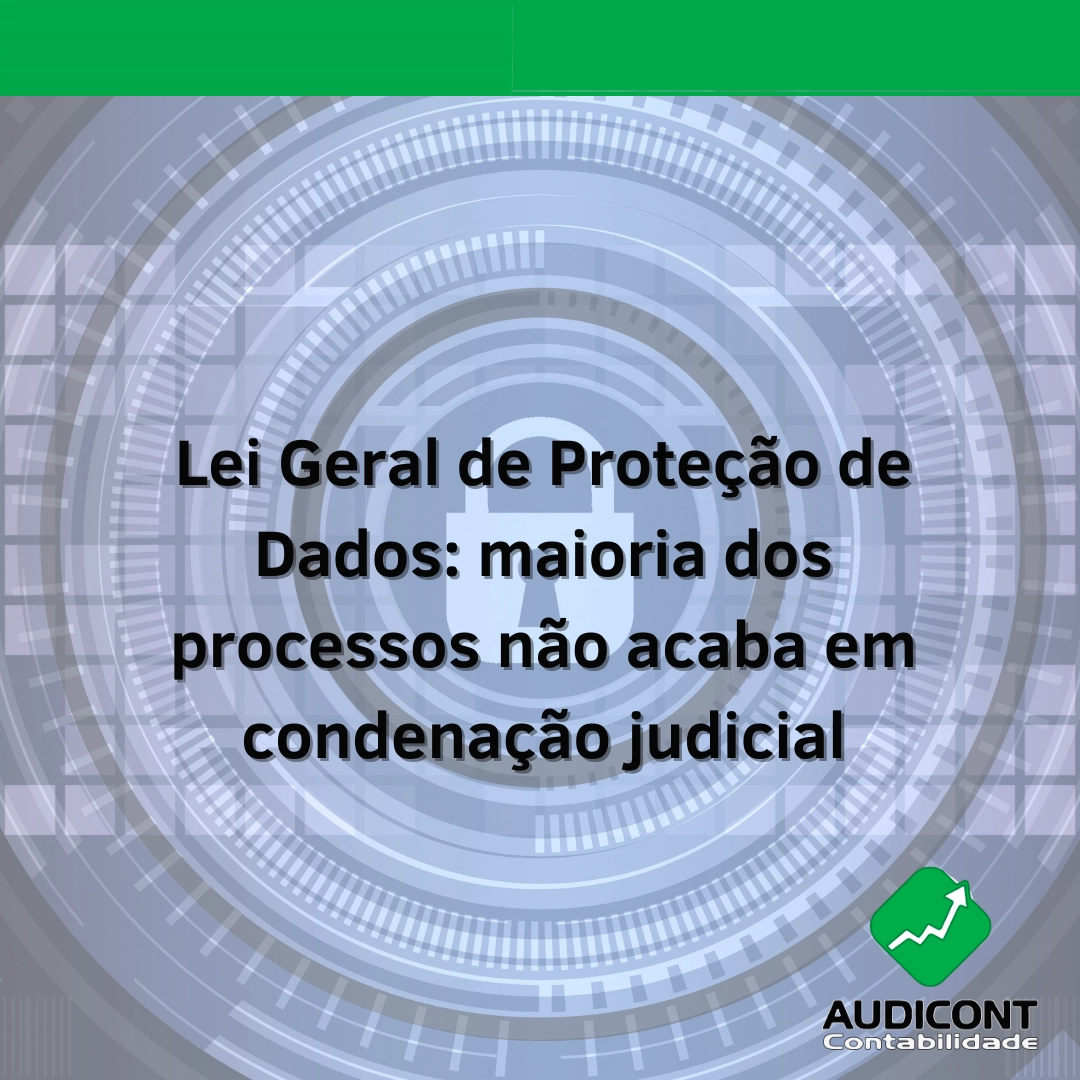 Lei Geral de Proteção de Dados: maioria dos processos não acaba em condenação judicial