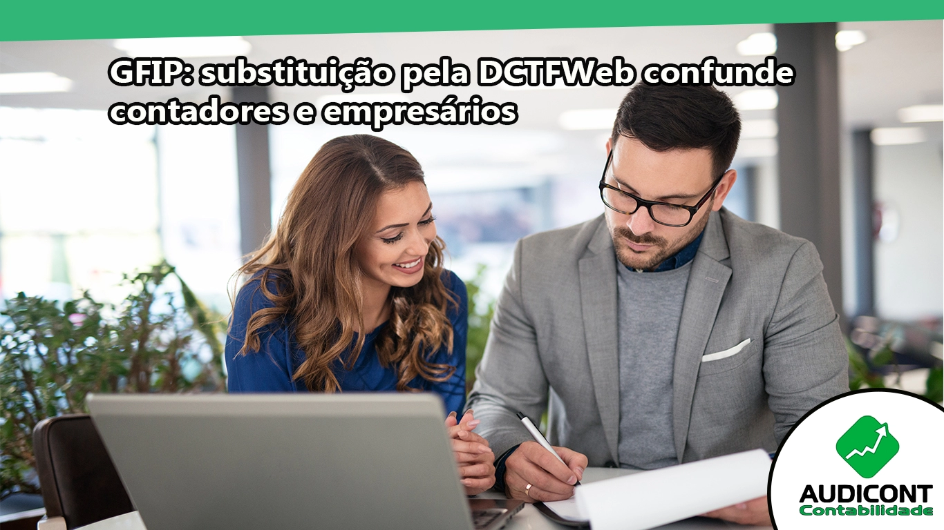 GFIP: substituição pela DCTFWeb confunde contadores e empresários.