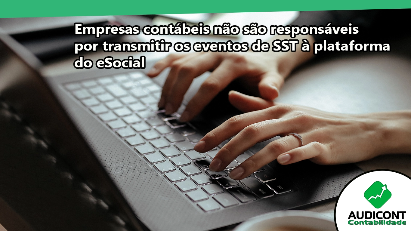 Empresas contábeis não são responsáveis por transmitir os eventos de SST à plataforma do eSocial.