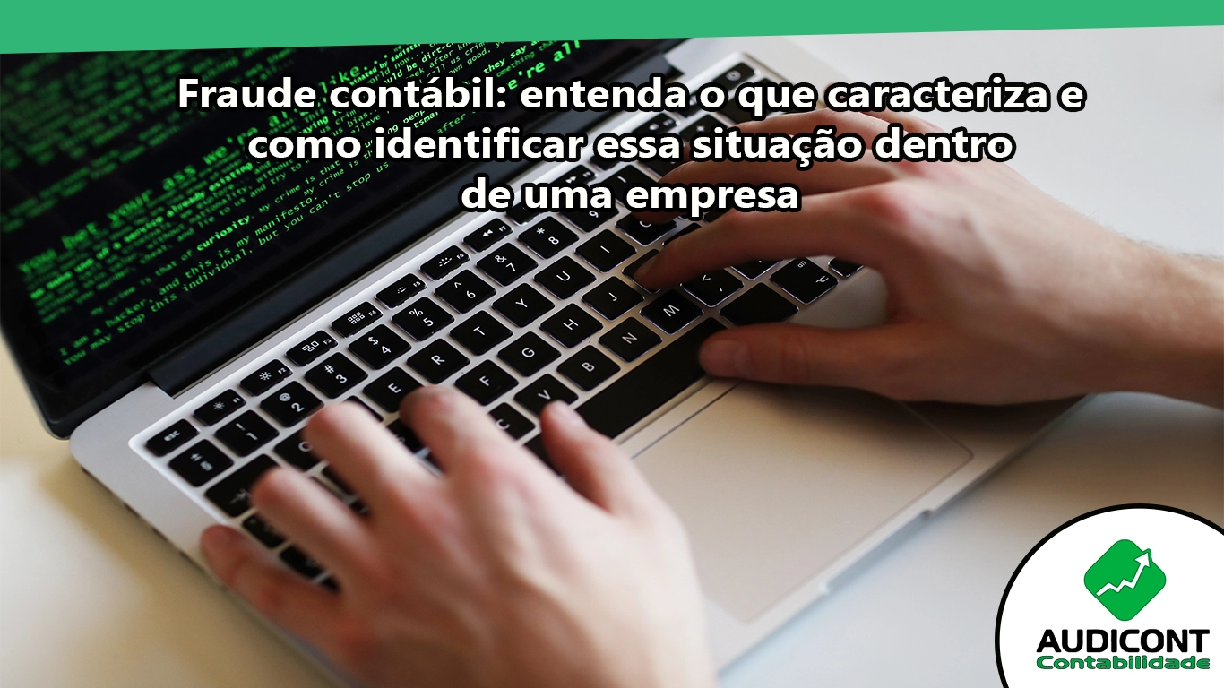 Fraude contábil: entenda o que caracteriza e como identificar essa situação dentro de uma empresa.